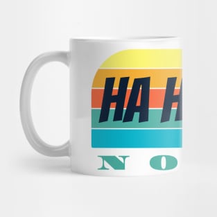 Ha Ha Ha  nope Mug